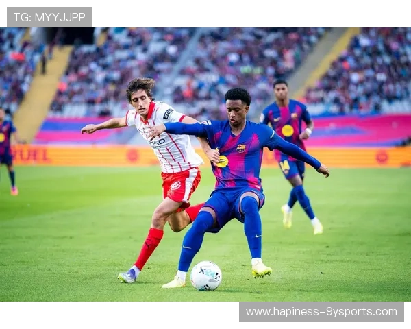 赫罗纳足球俱乐部崛起之路与未来蓝图展望西甲赛场传奇与城市荣耀梦想